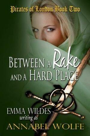 Between a Rake and a Hard Place by Annabel Wolfe, Emma Wildes