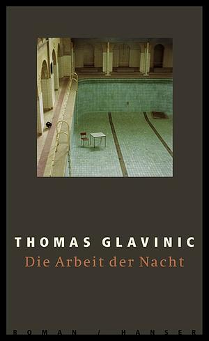 Die Arbeit der Nacht: Roman by Thomas Glavinic