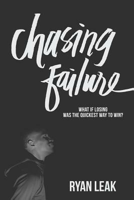 Chasing Failure by Ryan Leak