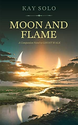 Moon and Flame by Kay Solo