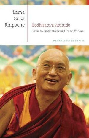 Bodhisattva Attitude: How to Dedicate Your Life to Others by Thubten Zopa, Nicholas Ribush, Sara Thresher