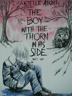 The Boy With The Thorn In His Side (Part 1) by Chantelle Atkins