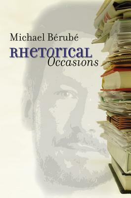 Rhetorical Occasions by Michael Bérubé