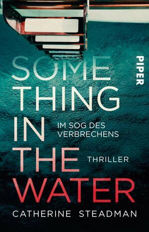 Something in the Water: Im Sog des Verbrechens by Catherine Steadman