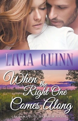 When the Right One Comes Along by Livia Quinn