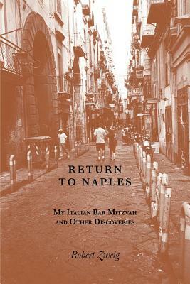 Return to Naples: My Italian Bar Mitzvah and Other Discoveries by Robert Zweig