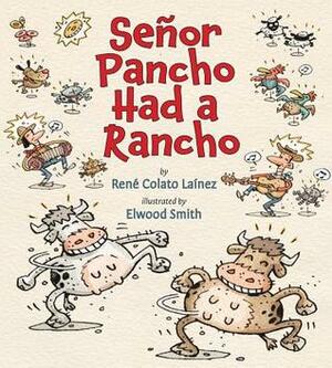 Señor Pancho Had a Rancho by Rene Colato Lainez, Elwood H. Smith