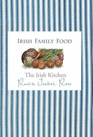 The Irish Kitchen - Family Food by Ruth Ross, M.A, Dr Ruth Ross