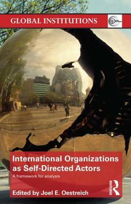 International Organizations as Self-Directed Actors: A Framework for Analysis by 