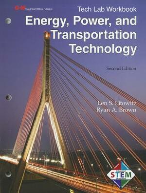 Energy, Power, and Transportation Technology Tech Lab Workbook by Ryan A. Brown, Len S. Litowitz