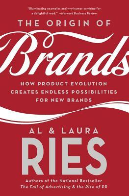The Origin of Brands: How Product Evolution Creates Endless Possibilities for New Brands by Al Ries, Laura Ries
