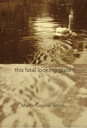 This Fatal Looking Glass by Martin Corless-Smith