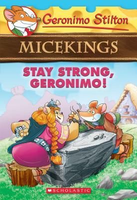 Stay Strong, Geronimo! (Geronimo Stilton Micekings #4), Volume 4 by Geronimo Stilton