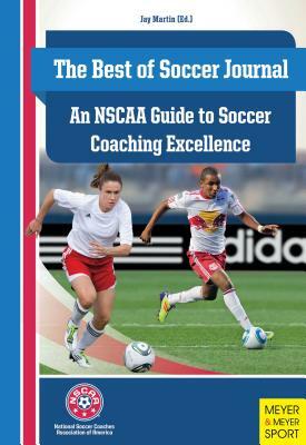 The Best of Soccer Journal: An NSCAA Guide to Soccer Coaching Excellence by 