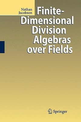 Finite-Dimensional Division Algebras Over Fields by Nathan Jacobson