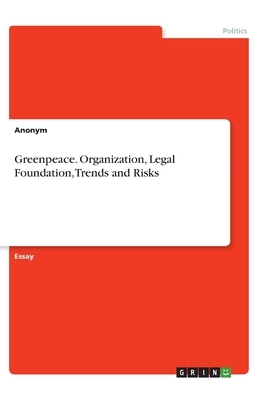 Greenpeace. Organization, Legal Foundation, Trends and Risks by Anonym
