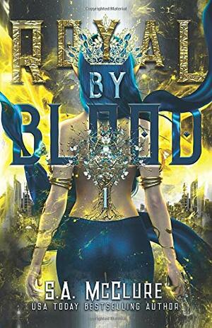 Royal by Blood: A Princess and the Pea Retelling (Lost Queen Chronicles) by S.A. McClure, Linda Sullivan