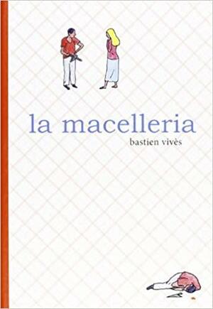 VIVES BASTIEN - LA MACELLERIA by Bastien Vivès