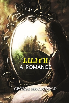 Lilith: A Romance: Annotated by George MacDonald