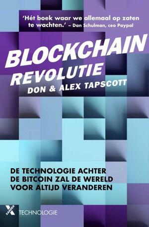 Blockchain Revolutie: De technologie achter de bitcoin zal de wereld voor altijd veranderen by Alex Tapscott, Don Tapscott, Don Tapscott
