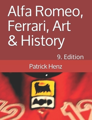 Alfa Romeo, Ferrari, Art & History by Patrick Henz