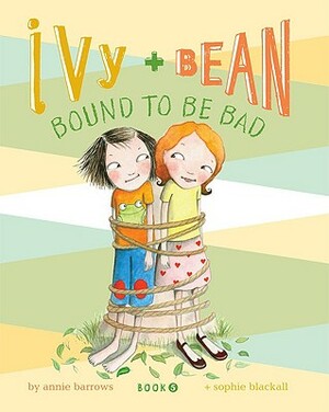 Ivy + Bean Bound to Be Bad by Annie Barrows