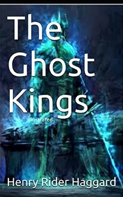 The Ghost Kings Illustrated by H. Rider Haggard