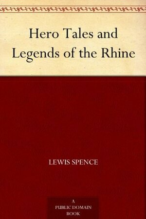 Hero Tales and Legends of the Rhine by Lewis Spence