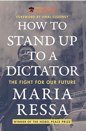 How to Stand Up to a Dictator by Maria Ressa