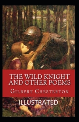 "The Wild Knight And Other Poems Illustrated" by G.K. Chesterton