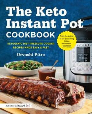 The Keto Instant Pot Cookbook: Ketogenic Diet Pressure Cooker Recipes Made Easy & Fast by Urvashi Pitre