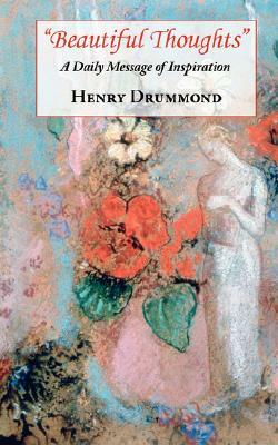 Beautiful Thoughts - A Daily Message of Inspiration by Henry Drummond