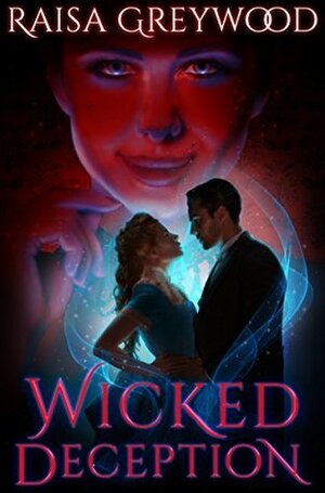 Wicked Deception by Raisa Greywood