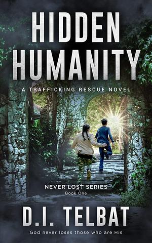 HIDDEN HUMANITY: A Trafficking Rescue Novel by D.I. Telbat, D.I. Telbat