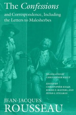 The Confessions and Correspondence, including the Letters to Malesherbes by Jean-Jacques Rousseau, Roger D. Masters, Peter G. Stillman, Christopher Kelly