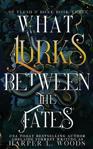 What Lurks Between the Fates by Harper L. Woods