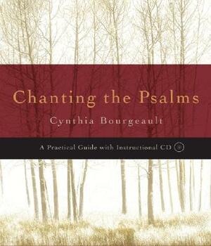 Chanting the Psalms: A Practical Guide [With CD (Audio)] by Cynthia Bourgeault