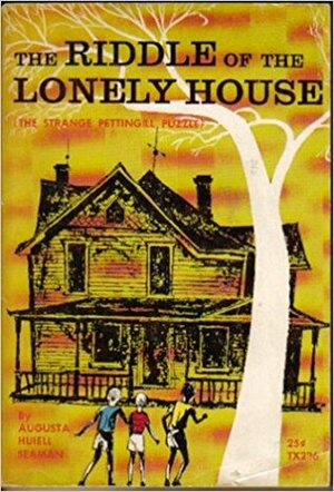 The Riddle of the Lonely House (The Strange Pettingill Puzzle) by Charles Beck, Augusta Huiell Seaman