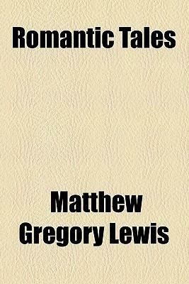 Romantic Tales by Matthew Gregory Lewis