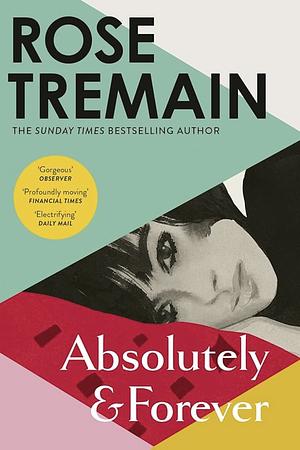 Absolutely and Forever by Rose Tremain