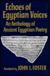 Echoes of Egyptian Voices: An Anthology of Ancient Egyptian Poetry by John L. Foster
