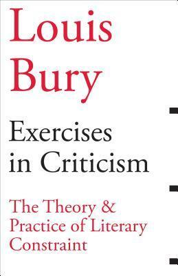 Exercises in Criticism: The Theory and Practice of Literary Constraint by Louis Bury