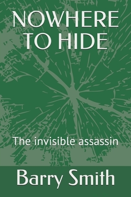 Nowhere to Hide: The invisible assassin by Barry Smith