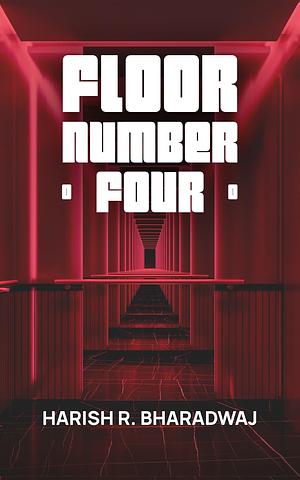 Floor Number Four by Harish R. Bharadwaj, Harish R. Bharadwaj