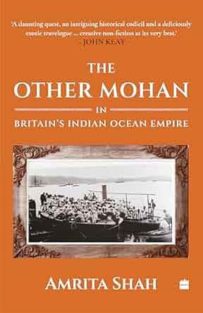 The Other Mohan In Britain's Indian Ocean Empire: A Personal Journey into History by Amrita Shah