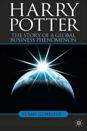 Harry Potter: The Story of a Global Business Phenomenon by Susan Gunelius