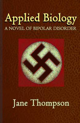 Applied Biology: A Novel of Biopolar Disorder by Jane Thompson