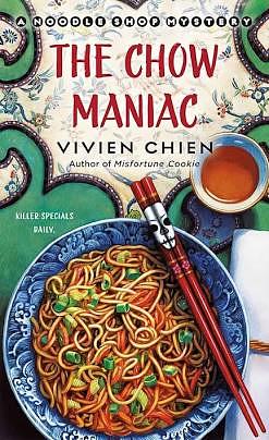 The Chow Maniac: A Noodle Shop Mystery by Vivien Chien