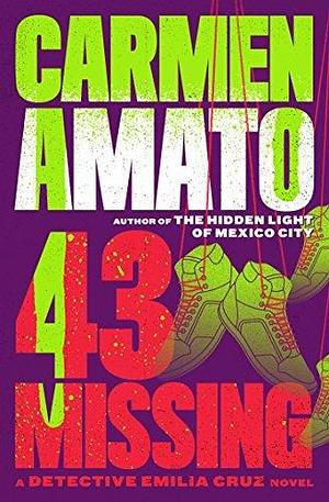 43 Missing: A Detective Emilia Cruz Novel by Carmen Amato, Carmen Amato