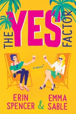 The Yes Factor by Erin Spencer, Emma Sable